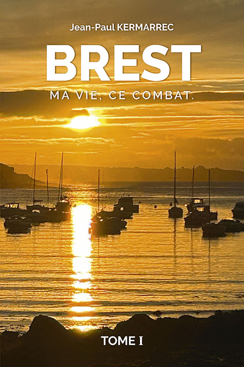Brest, Ma Vie Ce Combat - TOME I